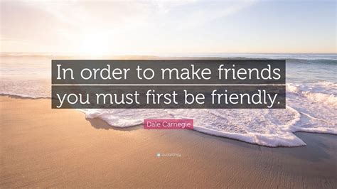 to have friends one must be friendly